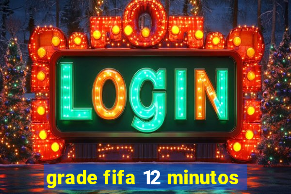 grade fifa 12 minutos